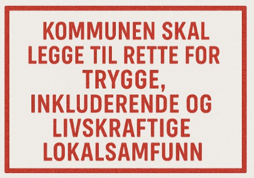 Kommunen skal legge til rette for trygge, inkluderende og livskraftige lokalsamfunn